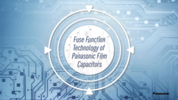 Fuse Function Technology of Panasonic Film Capacitors | Panasonic