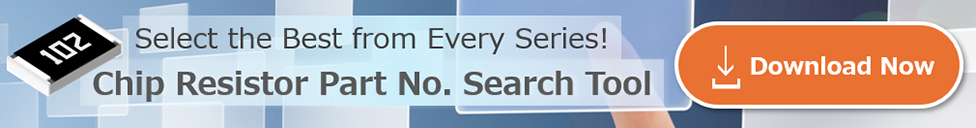 Select the Best from Every Series! Chip Resistor Part No. Search Tool Download Now