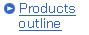 Products outline