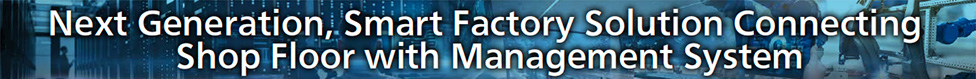 Management : Next Generation, Smart Factory Solution Connecting Shop Floor with Management System