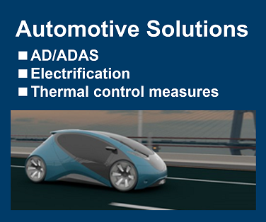 Automotive Solutions AD/ADAS, Electrification, Thermal control measures. Click here more details.